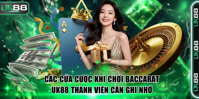 Baccarat UK88 - Game Đổi Thưởng Đẳng Cấp Top 1 Châu Á 3 Các cửa cược khi chơi Baccarat UK88 thành viên cần ghi nhớ