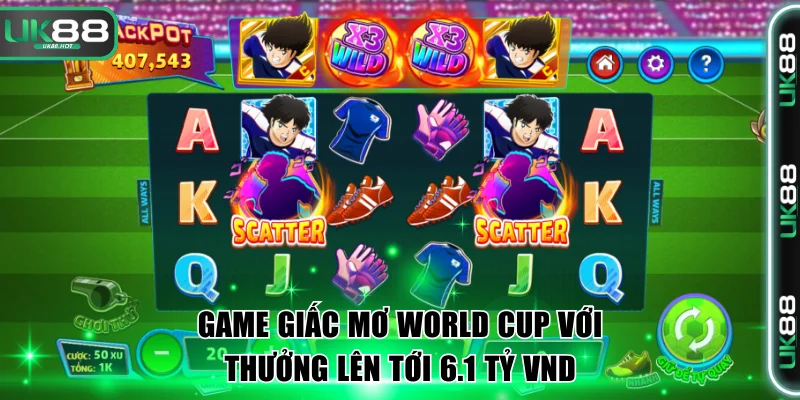 Chơi Nổ Hũ B52 Với Các Bom Tấn Slot Jackpot Đang Gây Sốt 4 Game Giấc Mơ World Cup với thưởng lên tới 6.1 tỷ VND