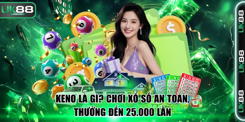 Keno Là Gì? Chơi Xổ Số An Toàn, Thưởng Đến 25.000 Lần 1 Keno là gì
