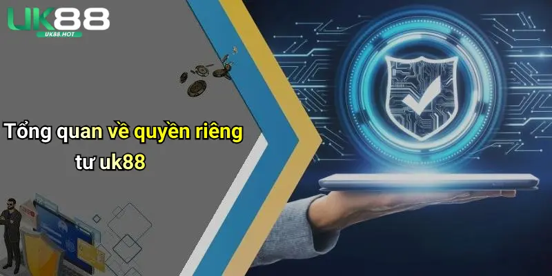 Tổng quan về quyền riêng tư uk88