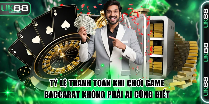 Baccarat UK88 - Game Đổi Thưởng Đẳng Cấp Top 1 Châu Á 4 Tỷ lệ thanh toán khi chơi game Baccarat không phải ai cũng biết