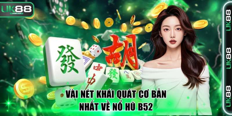 Chơi Nổ Hũ B52 Với Các Bom Tấn Slot Jackpot Đang Gây Sốt 2 Vài nét khái quát cơ bản nhất về nổ hũ B52